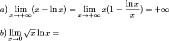  \\ a) \lim_{x\to +\infty}(x-\ln x)=\lim_{x\to +\infty}x(1-\dfrac{\ln x}{x})=+\infty \\  \\ b)\lim_{x\to 0}\sqrt{x}\ln x= \\  \\ 